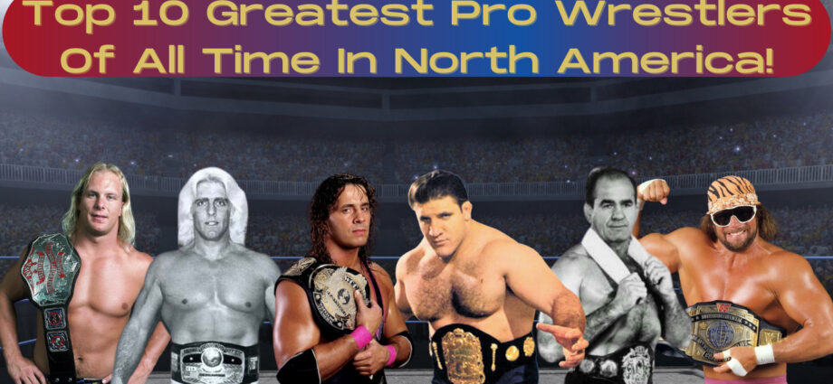Top 10 greatest pro wrestlers of all time in North America