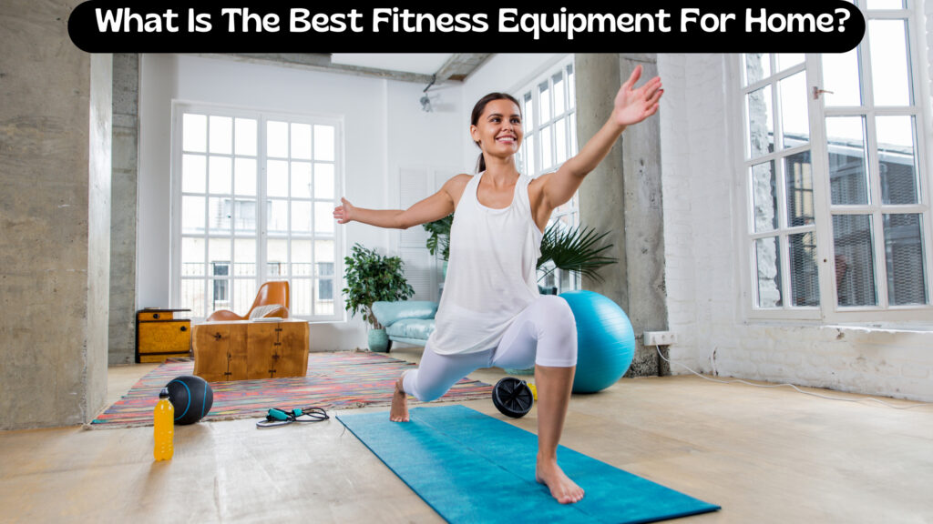 What Is The Best Fitness Equipment For Home